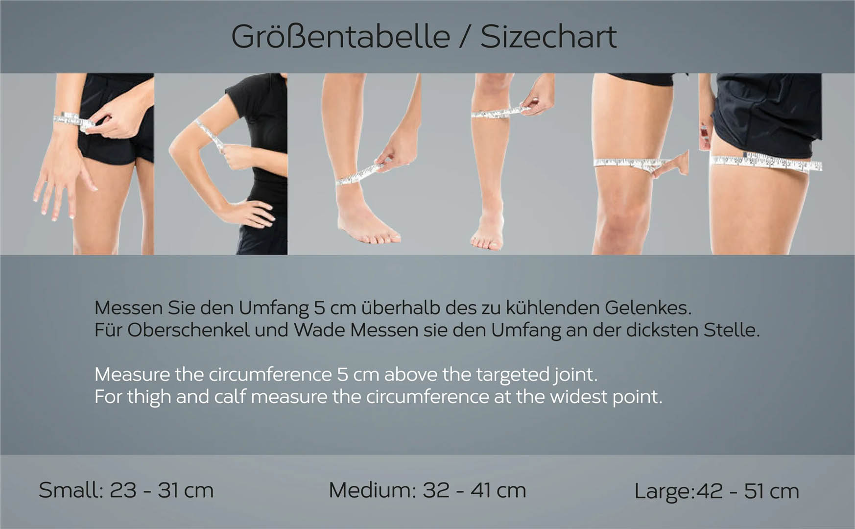 Größentabelle. Messen des Umfangs 5 cm überhalb des zu kühlenden Gelenks. Für Oberschenkel und Wade messen Sie den Umgang an der dicksten Stelle.